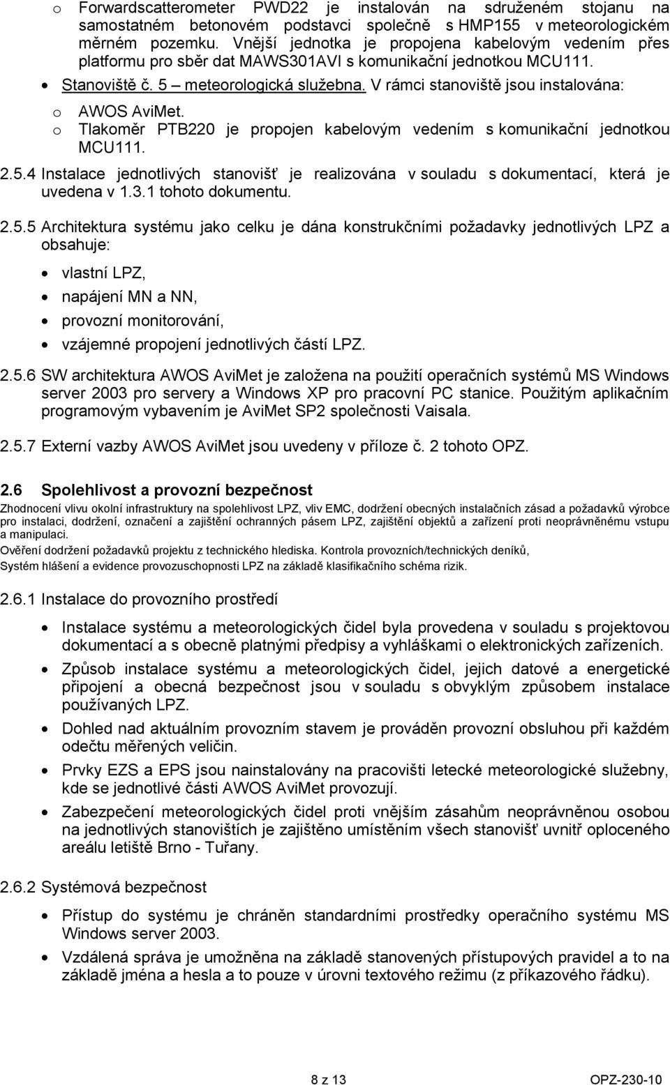 Tlakměr PTB220 je prpjen kabelvým vedením s kmunikační jedntku MCU111. 2.5.