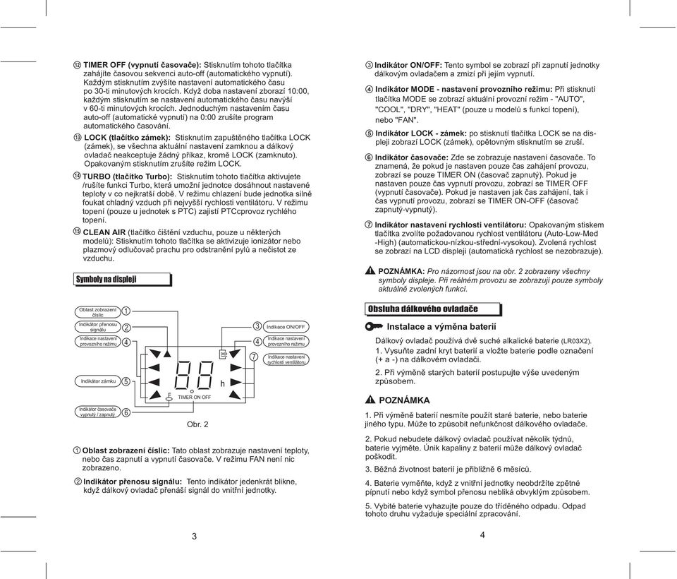 Jednoduchým nastavením èasu auto-off (automatické vypnutí) na 0:00 zrušíte program automatického èasování.