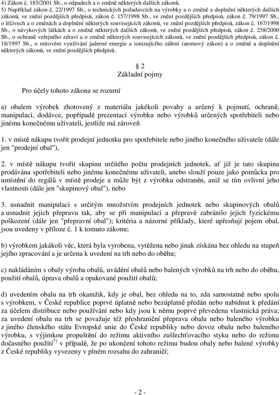 , o léčivech a o změnách a doplnění některých souvisejících zákonů, ve znění pozdějších předpisů, zákon č. 167/1998 Sb.