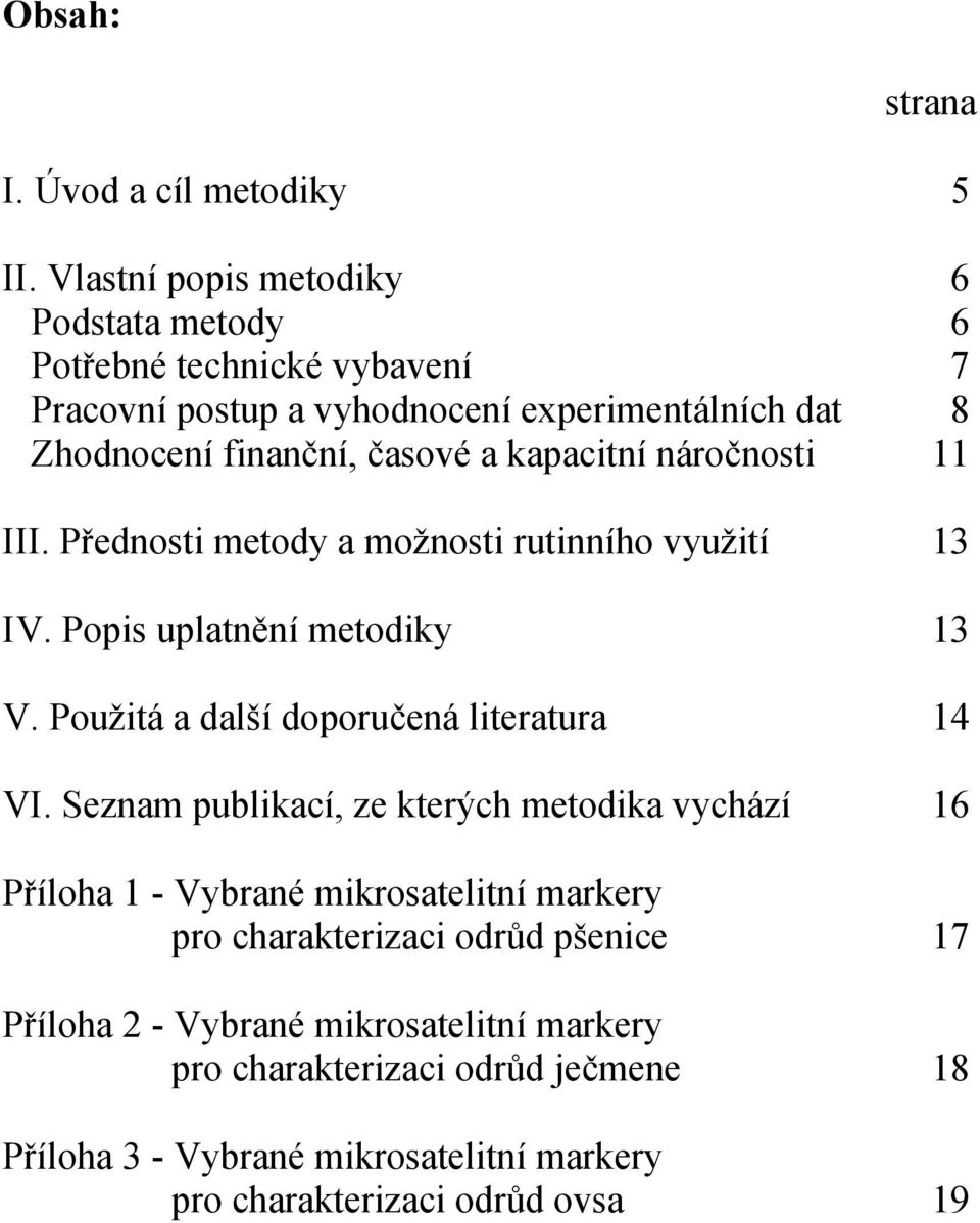 kapacitní náročnosti 11 III. Přednosti metody a možnosti rutinního využití 13 IV. Popis uplatnění metodiky 13 V. Použitá a další doporučená literatura 14 VI.