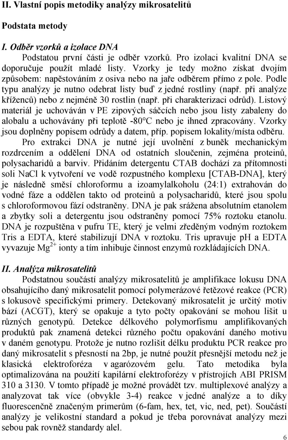 při analýze kříženců) nebo z nejméně 30 rostlin (např. při charakterizaci odrůd).