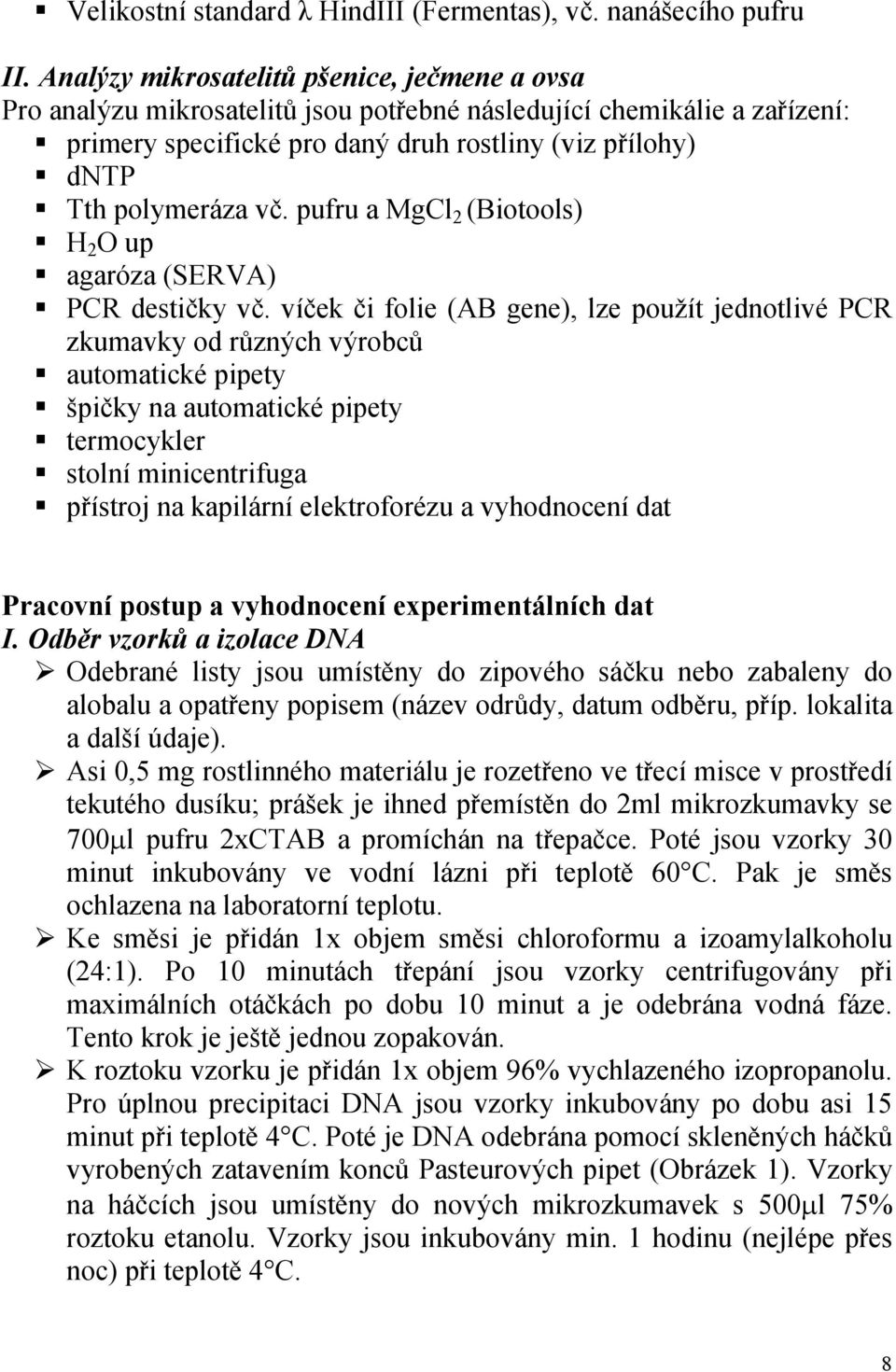 pufru a MgCl 2 (Biotools) H 2 O up agaróza (SERVA) PCR destičky vč.