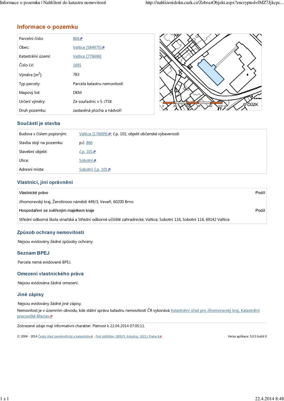 Parcela katastru nemovitostí DKM Ze souřadnic v S-JTSK zastavěná plocha a nádvoří Součástí je stavba Budova s číslem popisným: Valtice [176699] ; č.p. 101; objekt občanské vybavenosti Stavba stojí na pozemku: p.