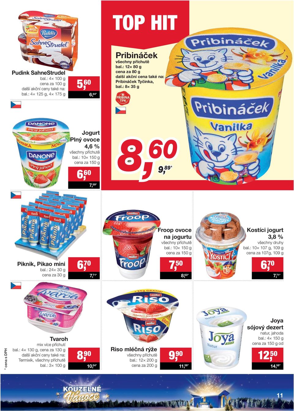 : 10 150 g cena za 150 g Kostíci jogurt 3,8 % bal.: 10 107 g, 109 g cena za 107g, 109 g Piknik, Pikao mini bal.