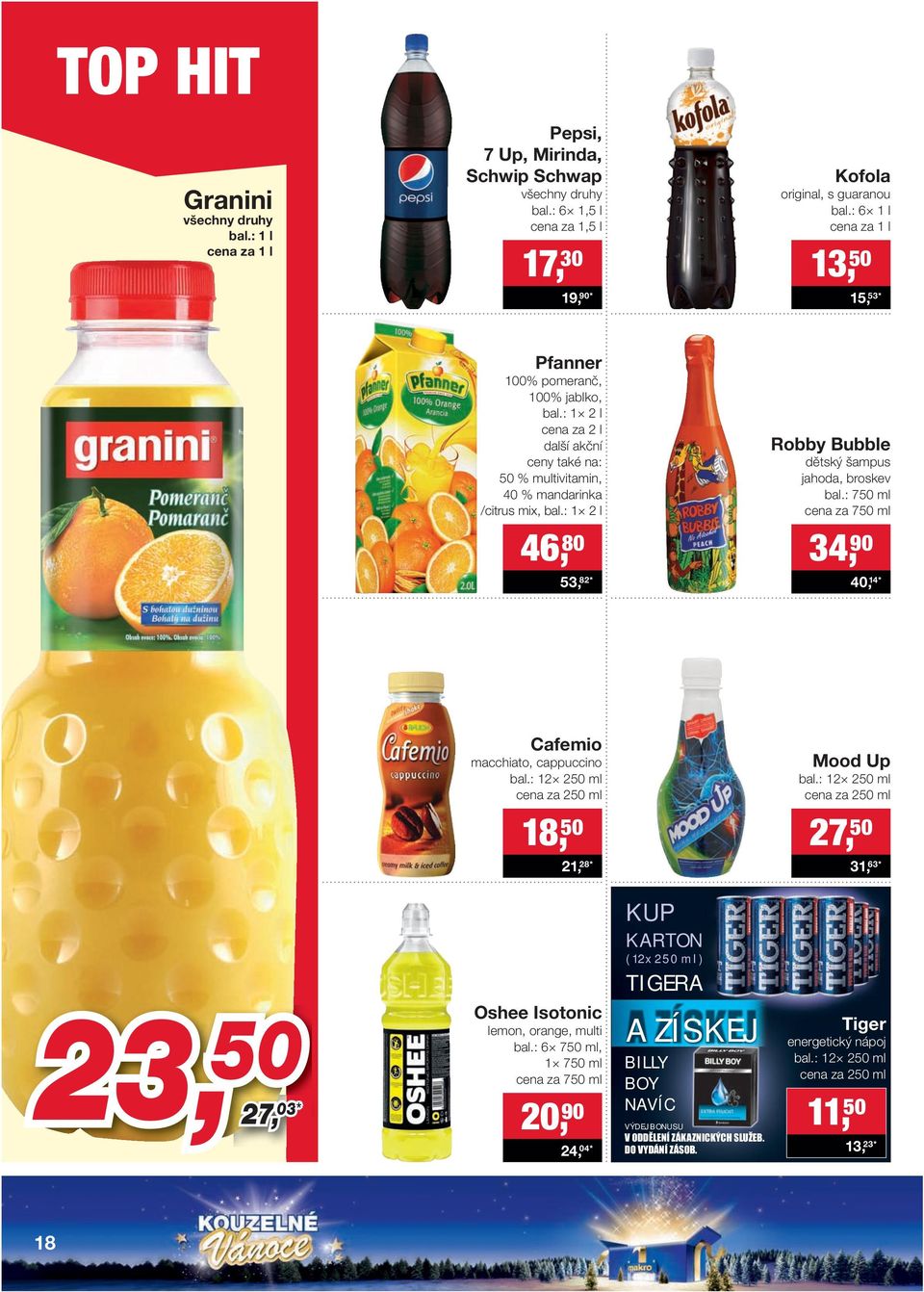 : 1 2 l Robby Bubble dětský šampus jahoda, broskev bal.: 750 ml cena za 750 ml 46, 80 34, 90 53, 82* 40, 14 * Cafemio macchiato, cappuccino bal.: 12 250 ml cena za 250 ml Mood Up bal.