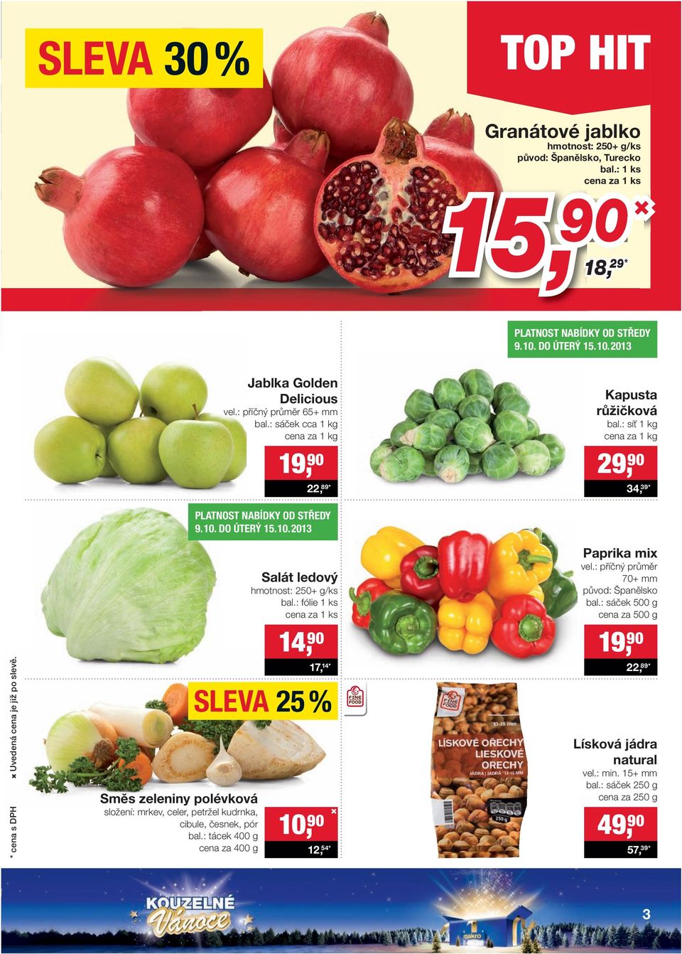 Směs zeleniny polévková složení: mrkev, celer, petržel kudrnka, cibule, česnek, pór bal.: tácek 400 g cena za 400 g Salát ledový hmotnost: 250+ g/ks bal.