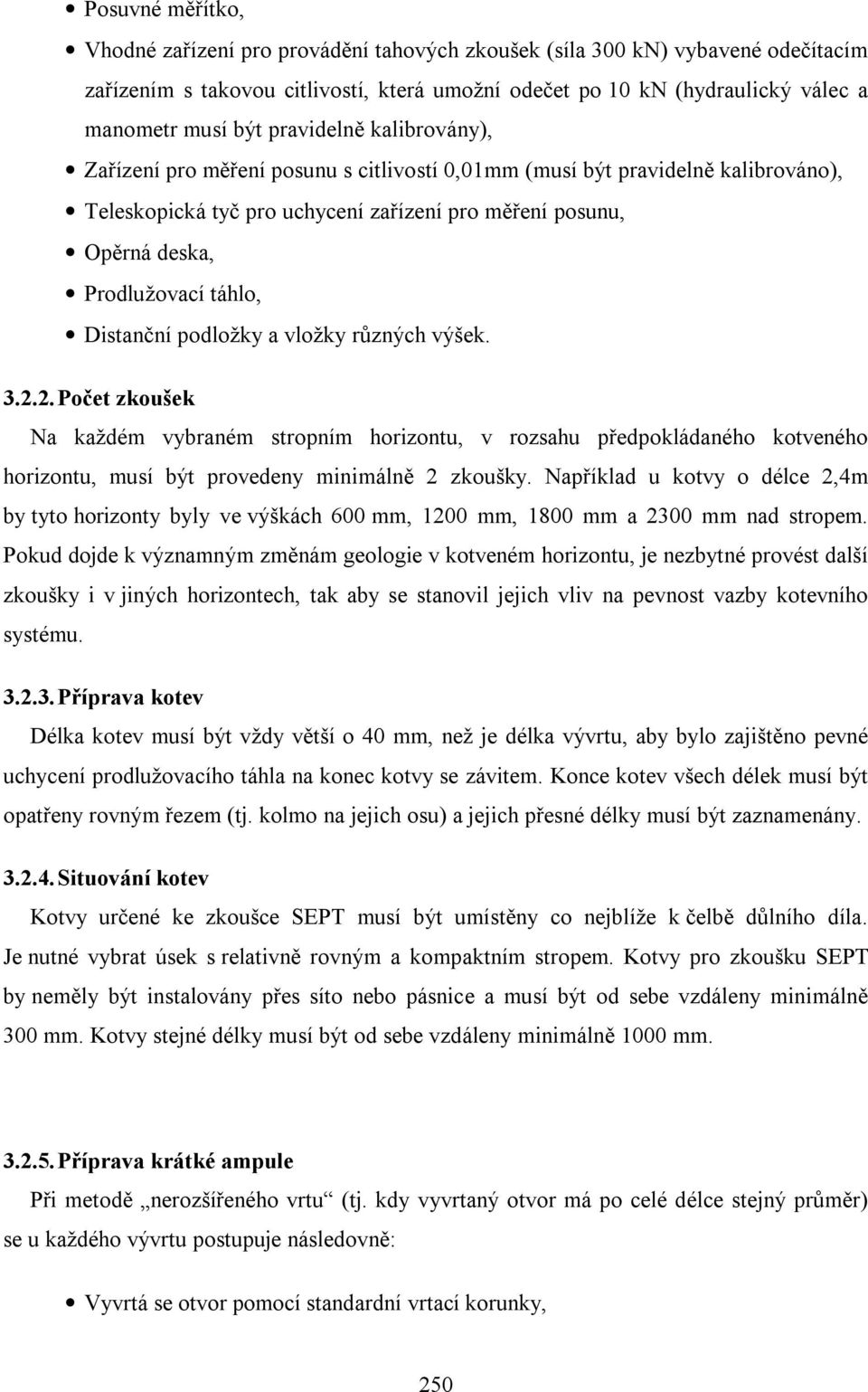 Distanční podložky a vložky různých výšek. 3.2.2. Počet zkoušek Na každém vybraném stropním horizontu, v rozsahu předpokládaného kotveného horizontu, musí být provedeny minimálně 2 zkoušky.