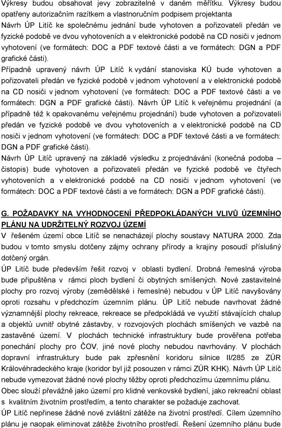 elektronické podobě na CD nosiči v jednom vyhotovení (ve formátech: DOC a PDF textové části a ve formátech: DGN a PDF grafické části).
