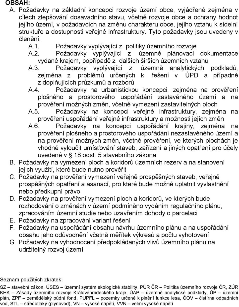 jejího vztahu k sídelní struktuře a dostupnosti veřejné infrastruktury. Tyto požadavky jsou uvedeny v členění: A.1. Požadavky vyplývající z politiky územního rozvoje A.2.