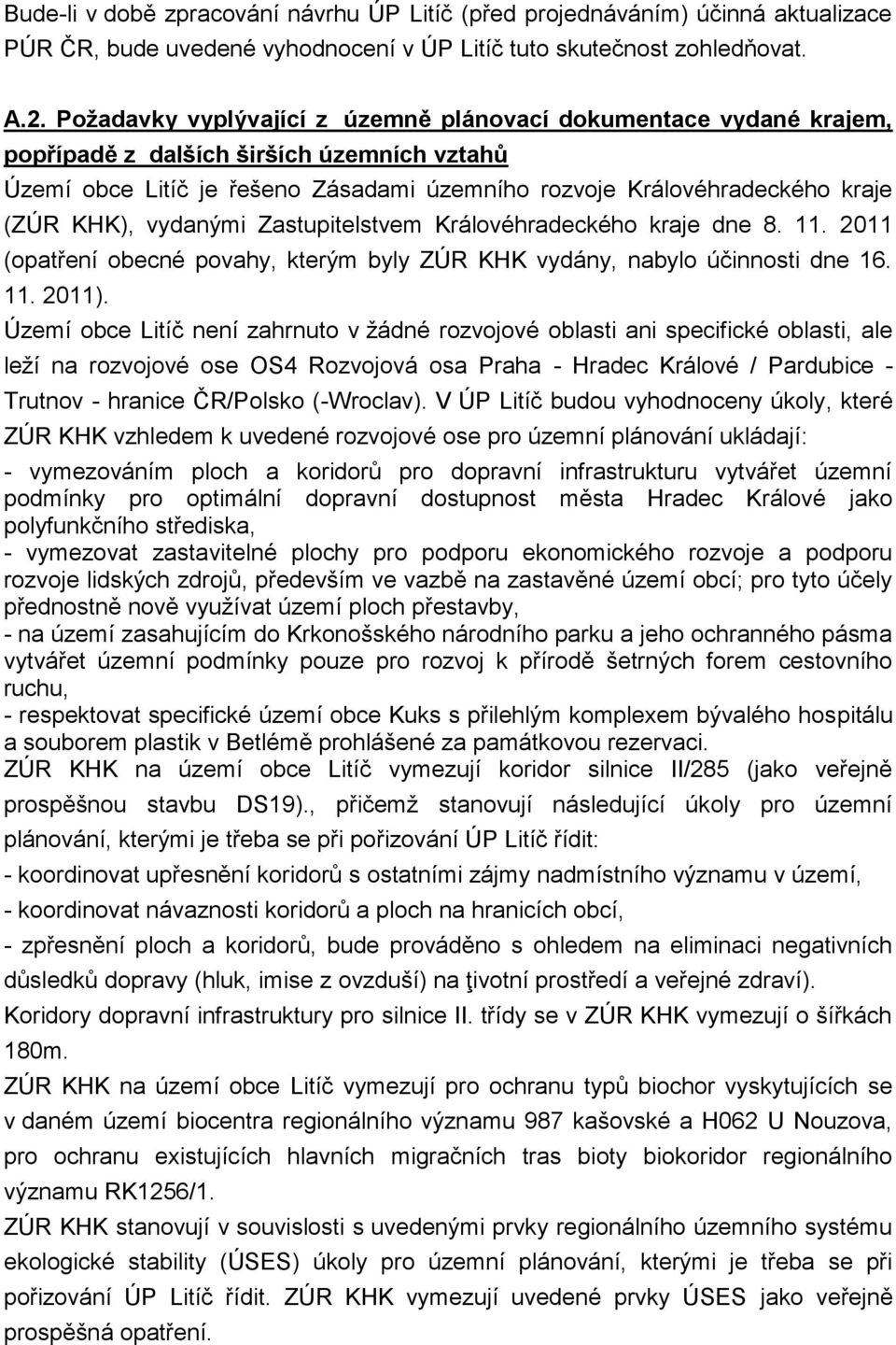 vydanými Zastupitelstvem Královéhradeckého kraje dne 8. 11. 2011 (opatření obecné povahy, kterým byly ZÚR KHK vydány, nabylo účinnosti dne 16. 11. 2011).