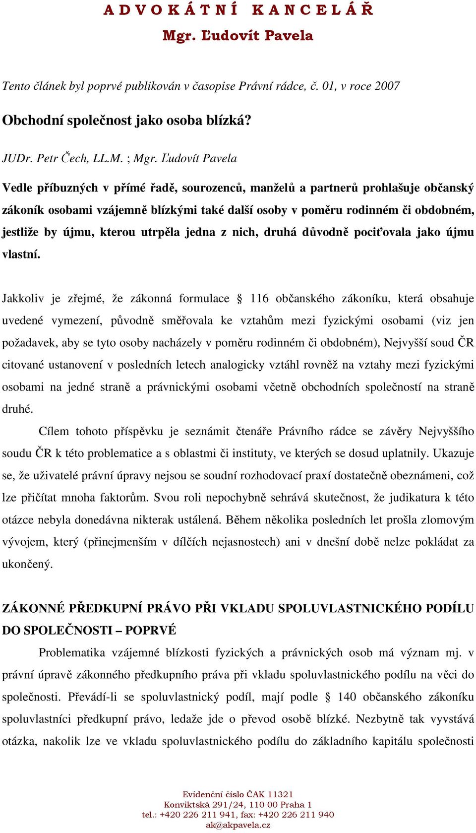 kterou utrpěla jedna z nich, druhá důvodně pociťovala jako újmu vlastní.