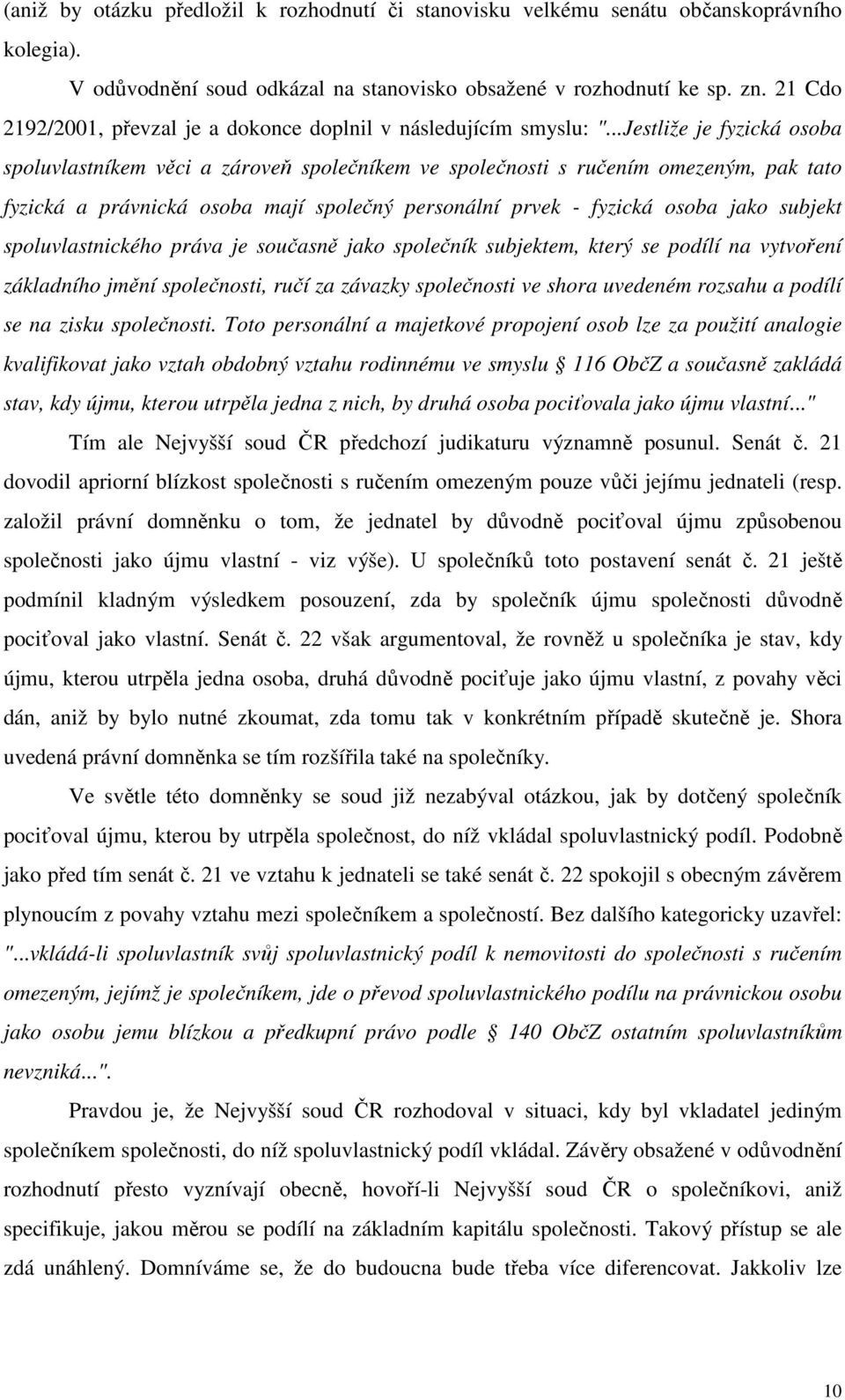 ..Jestliže je fyzická osoba spoluvlastníkem věci a zároveň společníkem ve společnosti s ručením omezeným, pak tato fyzická a právnická osoba mají společný personální prvek - fyzická osoba jako