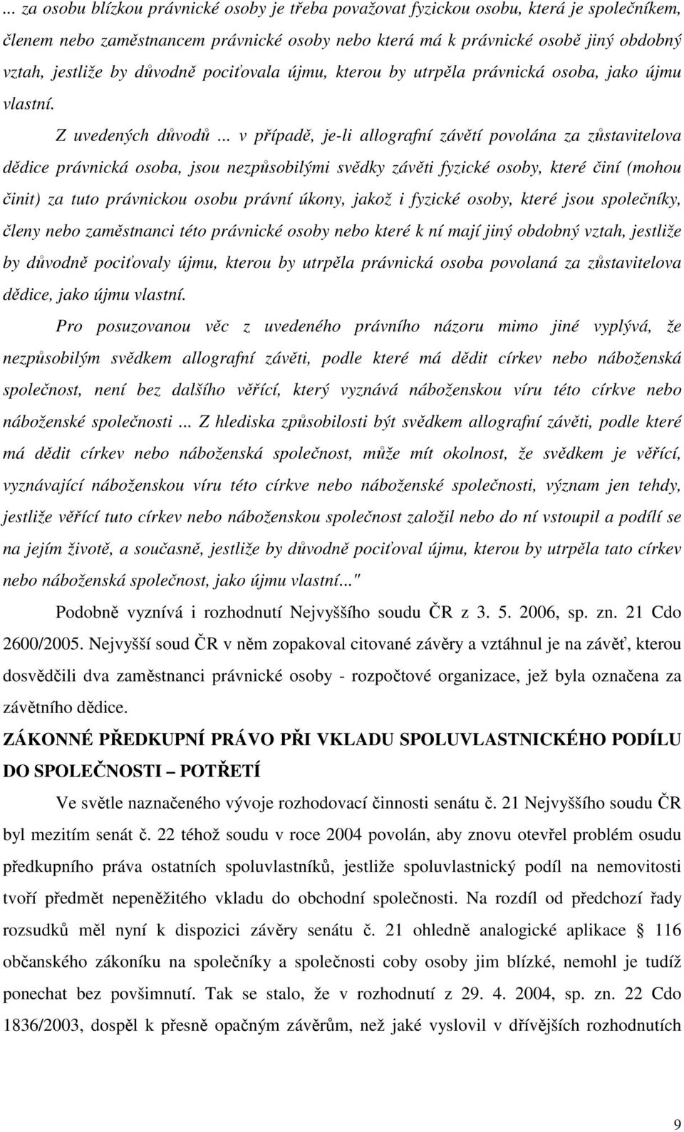 .. v případě, je-li allografní závětí povolána za zůstavitelova dědice právnická osoba, jsou nezpůsobilými svědky závěti fyzické osoby, které činí (mohou činit) za tuto právnickou osobu právní úkony,