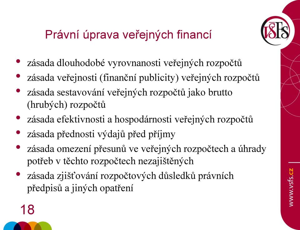 a hospodárnosti veřejných rozpočtů zásada přednosti výdajů před příjmy zásada omezení přesunů ve veřejných rozpočtech