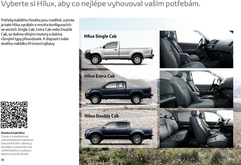 Double Cab, se dvěma silnými motory a dvěma různými typy převodovek. K dispozici máte skvělou nabídku tří úrovní výbavy.