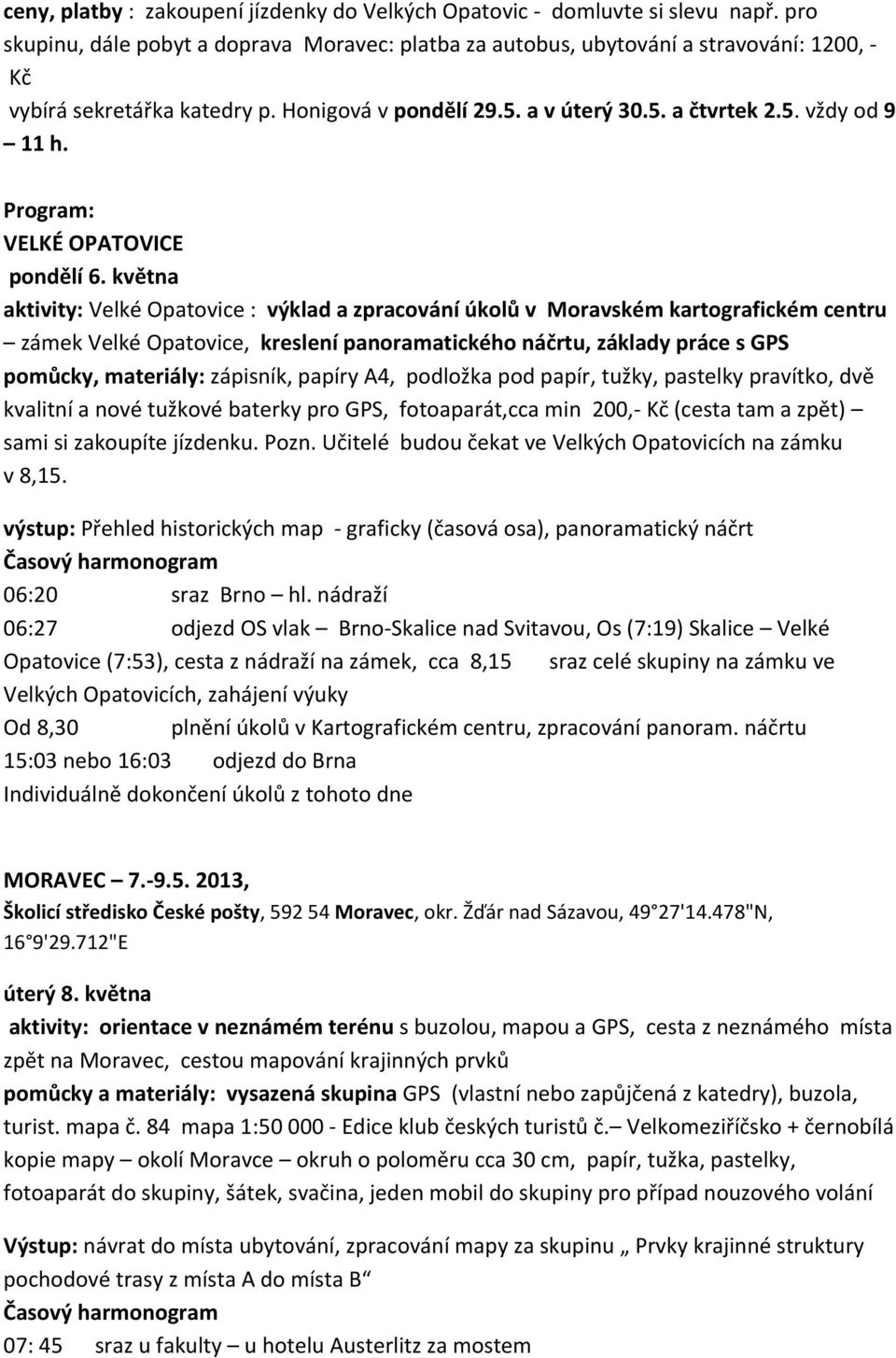 Program: VELKÉ OPATOVICE pondělí 6.