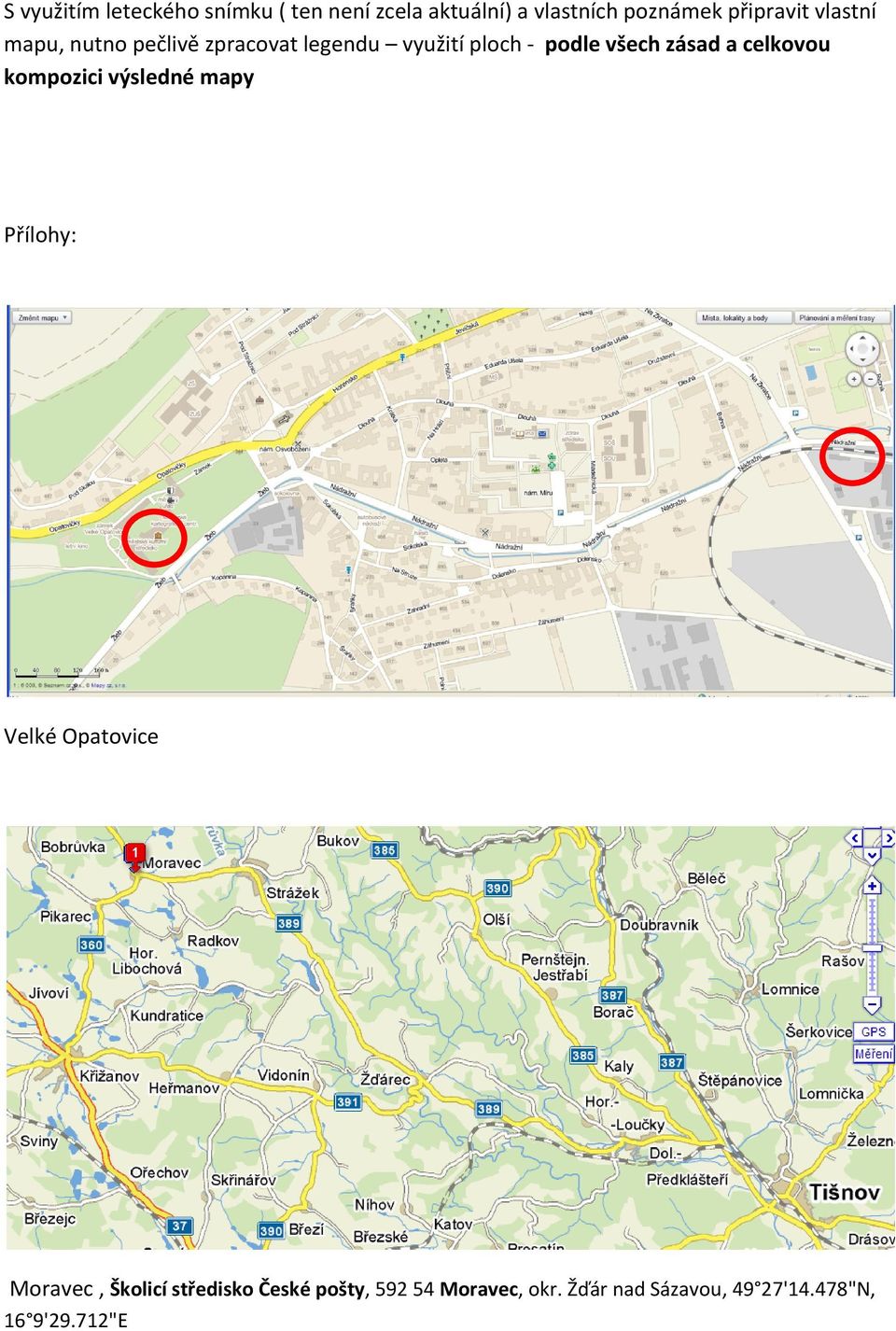 zásad a celkovou kompozici výsledné mapy Přílohy: Velké Opatovice Moravec, Školicí