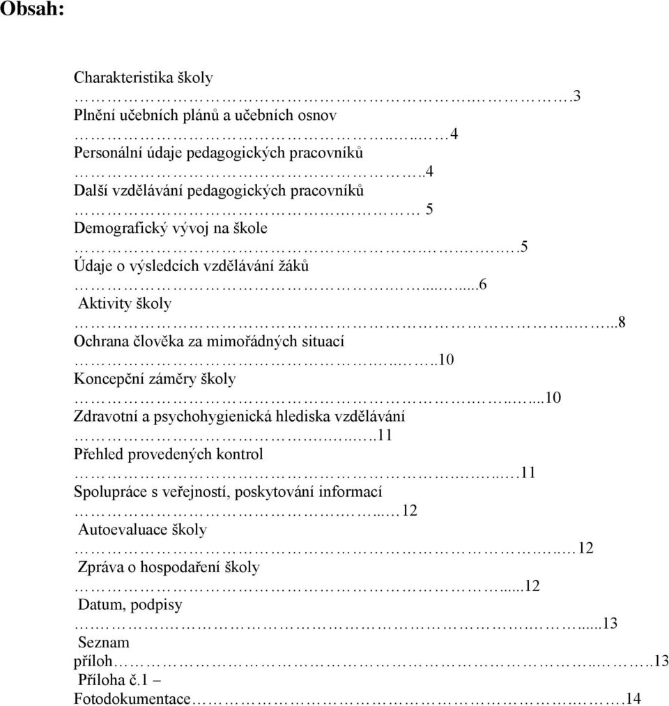 ....8 Ochrana člověka za mimořádných situací.....10 Koncepční záměry školy......10 Zdravotní a psychohygienická hlediska vzdělávání.