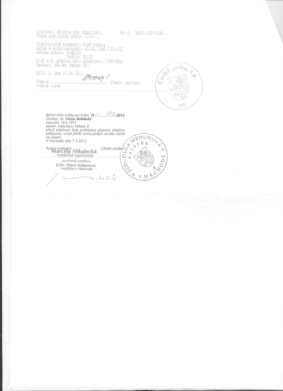 j2013 Overuji, že: Václav Bohdaský narozen: 1861951 bytem: Nahorany, Mestec 8 jehož totožnost byla prokázána platným úredním prukazem, uznal prede mnou podpis na této lístine 4 ~ Marcelc I U ec ~ ~f~
