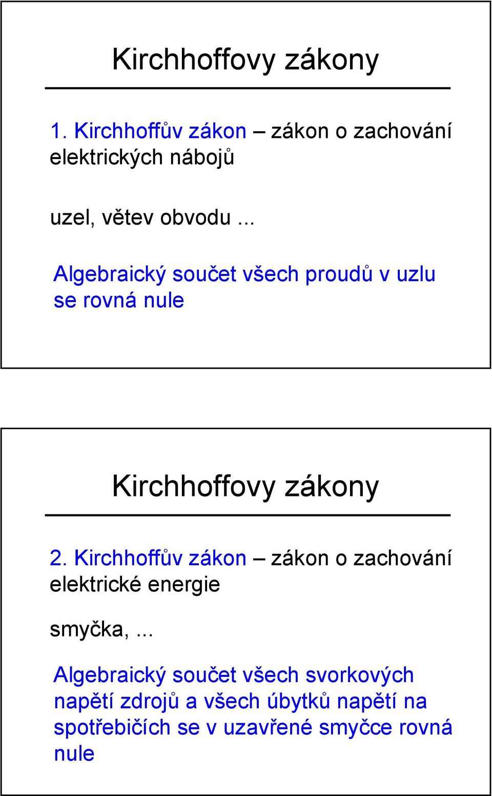 .. Algebraický součet všech proudů v uzlu se rovná nule Kirchhoffovy zákony 2.