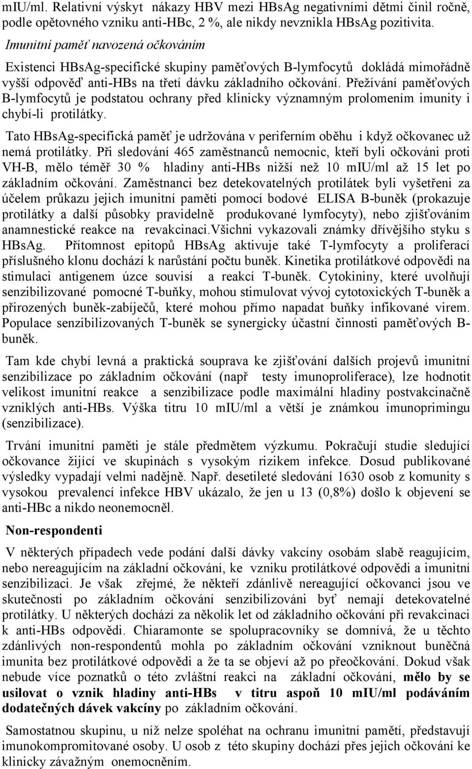 Přežívání paměťových B-lymfocytů je podstatou ochrany před klinicky významným prolomením imunity i chybí-li protilátky.