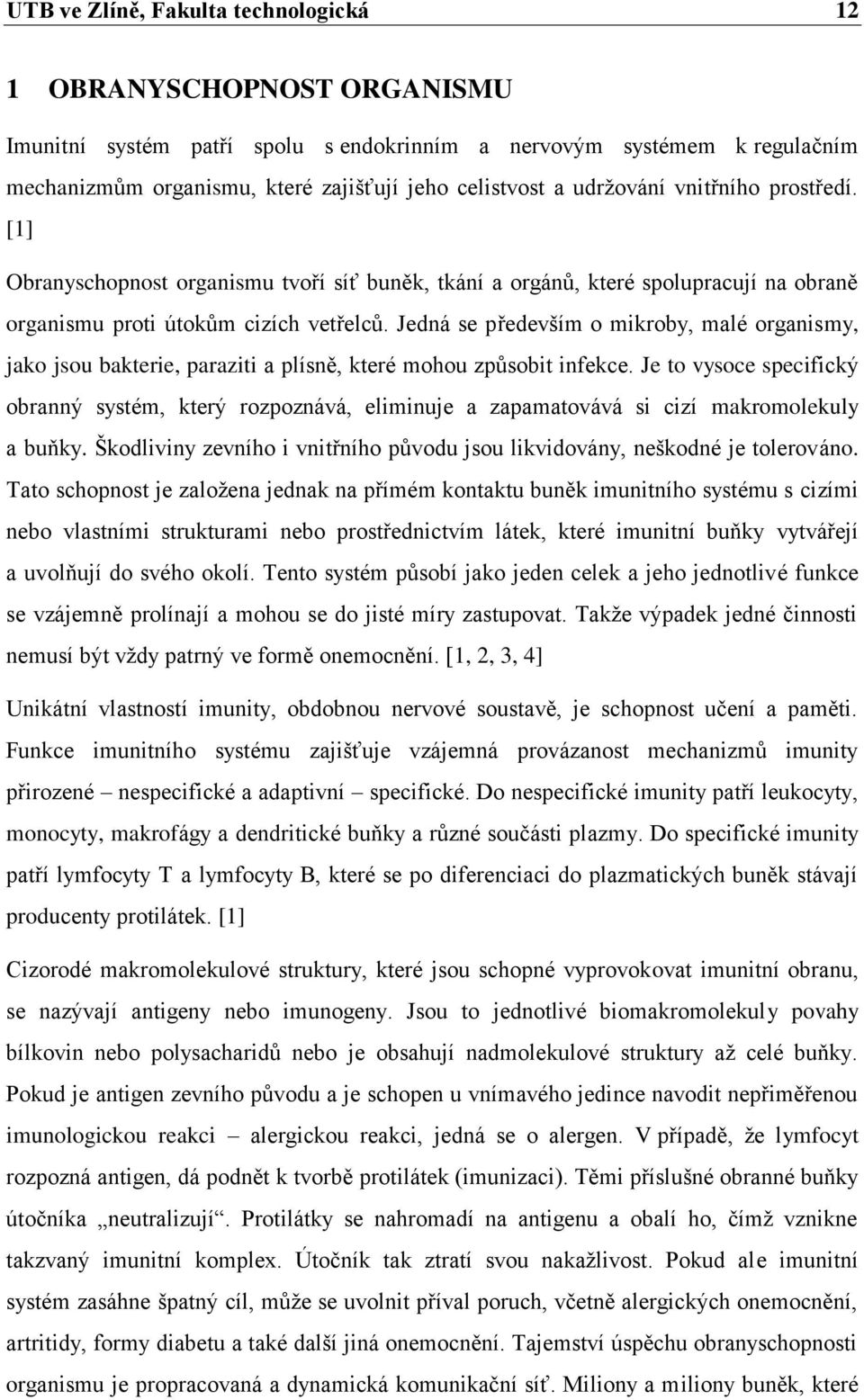 Jedná se především o mikroby, malé organismy, jako jsou bakterie, paraziti a plísně, které mohou způsobit infekce.