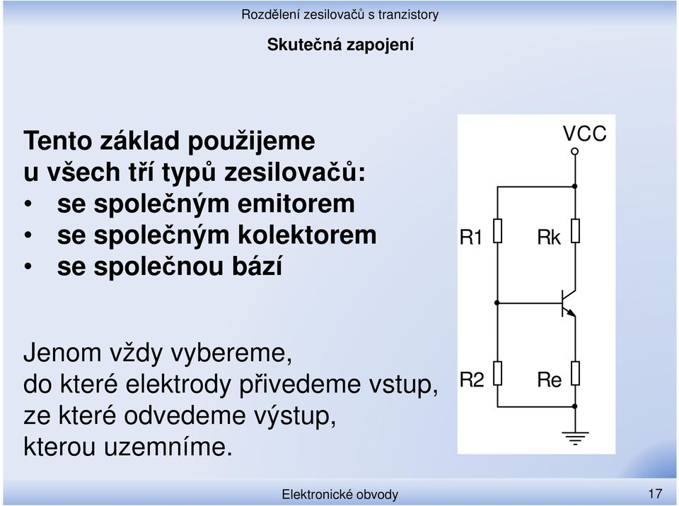 společnou bází R1 Rk VCC Jenom vždy vybereme, do které elektrody