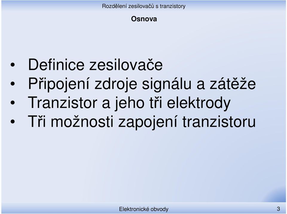 jeho tři elektrody Tři možnosti