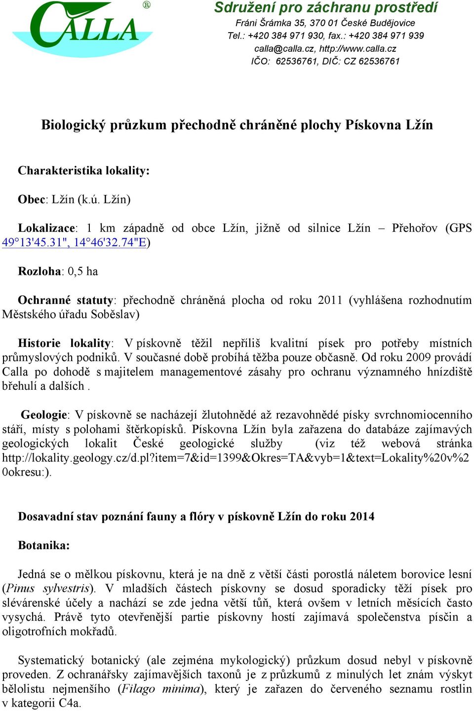 Lžín) Lokalizace: 1 km západně od obce Lžín, jižně od silnice Lžín Přehořov (GPS 49 13'45.31", 14 46'32.