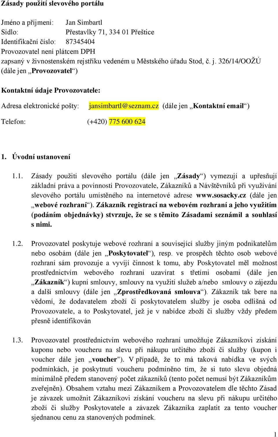 cz (dále jen Kontaktní email ) Telefon: (+420) 775 600 624 1.