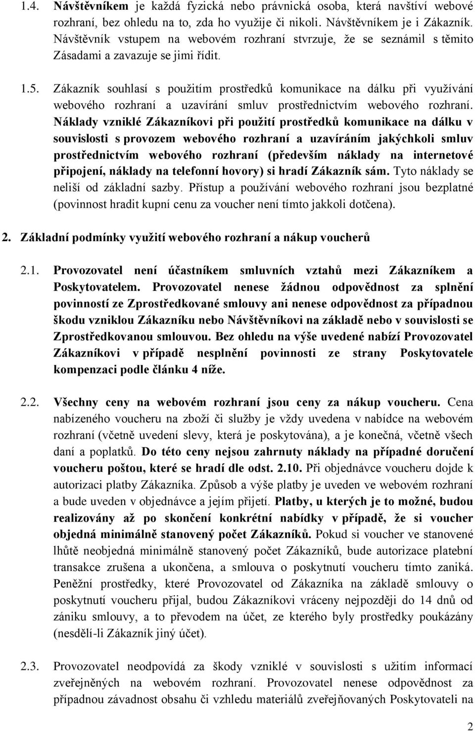 Zákazník souhlasí s použitím prostředků komunikace na dálku při využívání webového rozhraní a uzavírání smluv prostřednictvím webového rozhraní.