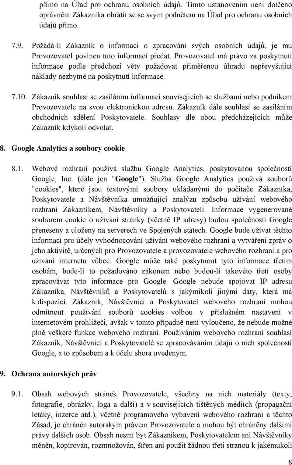 Provozovatel má právo za poskytnutí informace podle předchozí věty požadovat přiměřenou úhradu nepřevyšující náklady nezbytné na poskytnutí informace. 7.10.