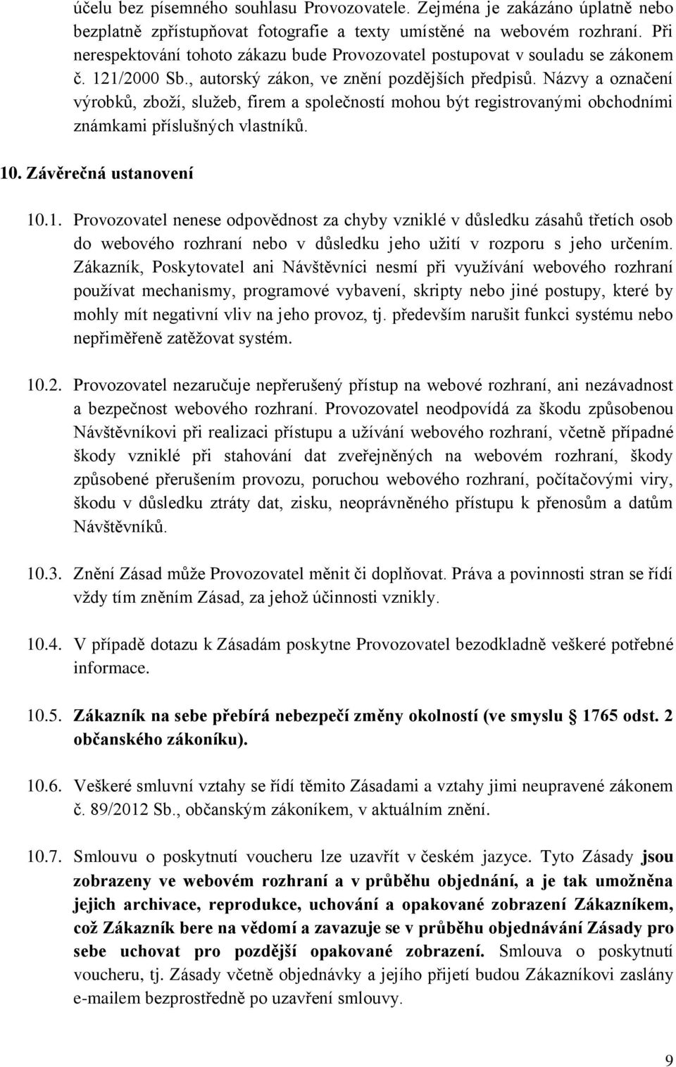 Názvy a označení výrobků, zboží, služeb, firem a společností mohou být registrovanými obchodními známkami příslušných vlastníků. 10