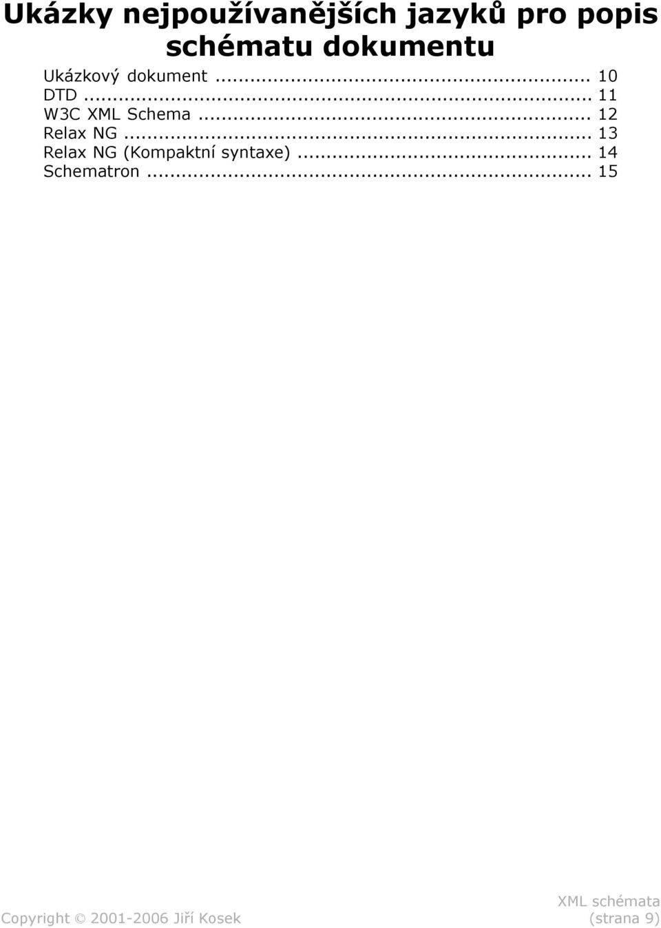 .. 11 W3C XML Schema... 12 Relax NG.