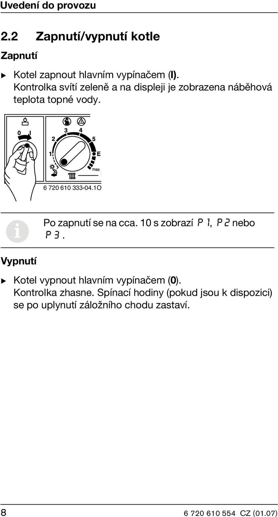 1O i Po zapnutí se na cca. 10 s zobrazí P1, P2 nebo P3.