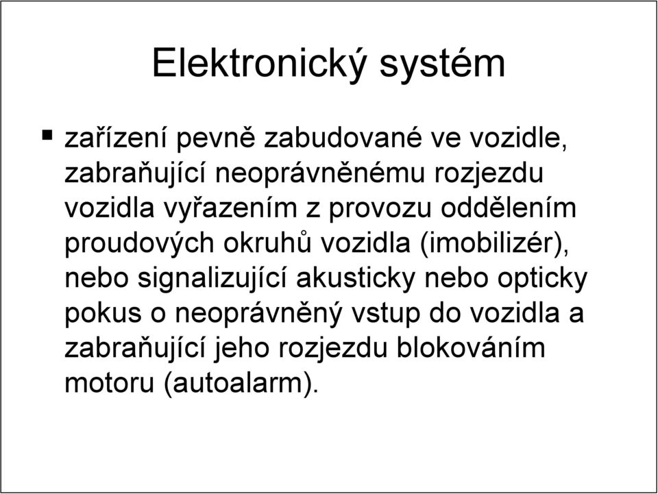 proudových okruhů vozidla (imobilizér), nebo signalizující akusticky nebo opticky