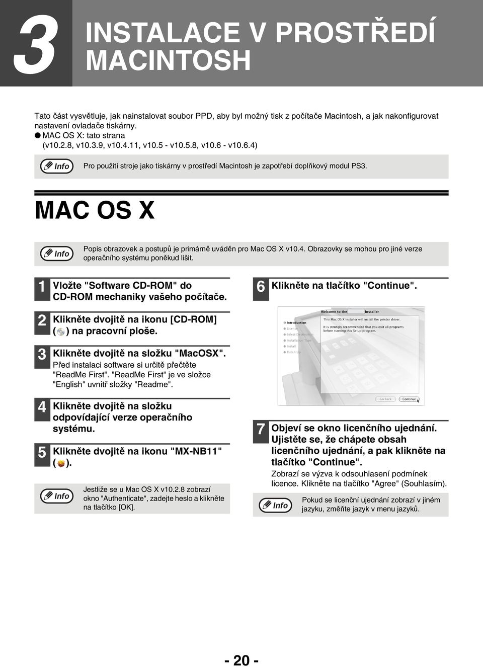 MAC OS X Popis obrazovek a postupů je primárně uváděn pro Mac OS X v0.4. Obrazovky se mohou pro jiné verze operačního systému poněkud lišit.