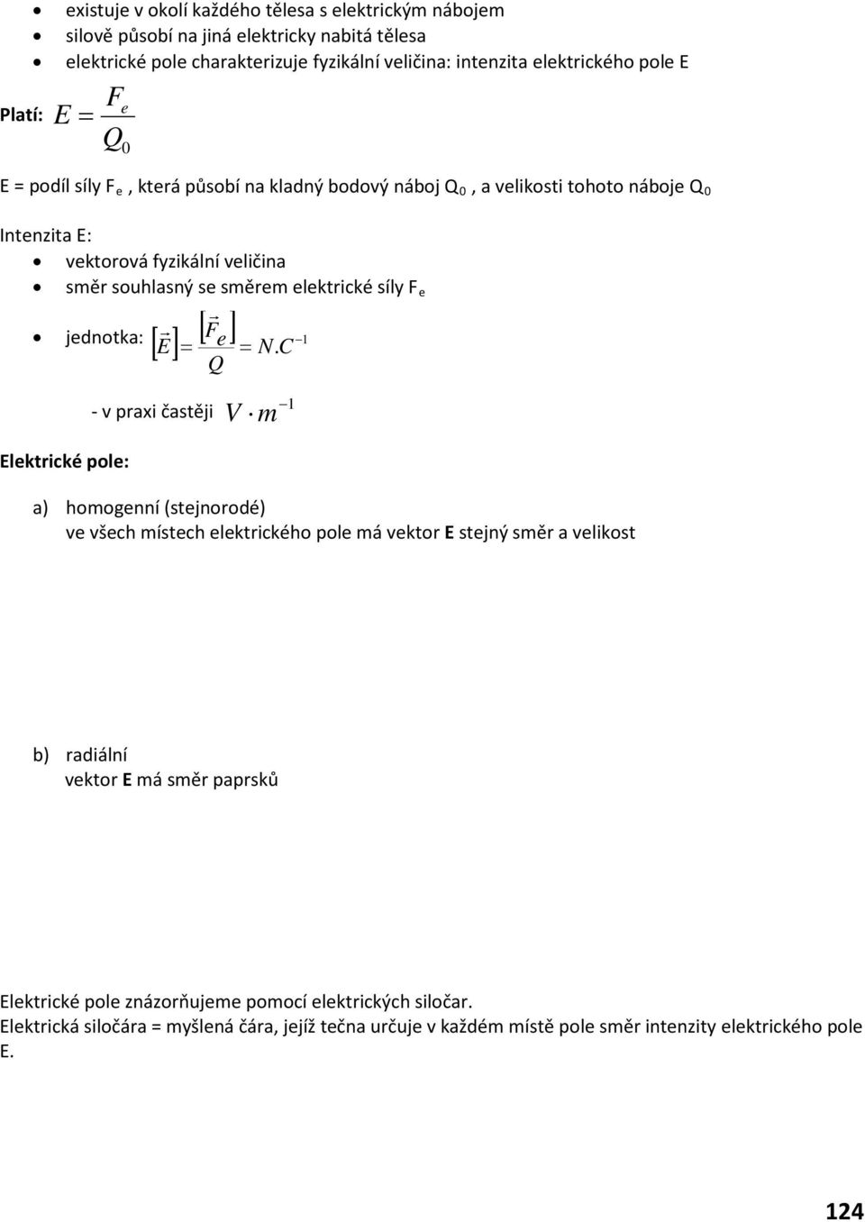 jednotka: [ ] [ F ] 1 E = e = N.