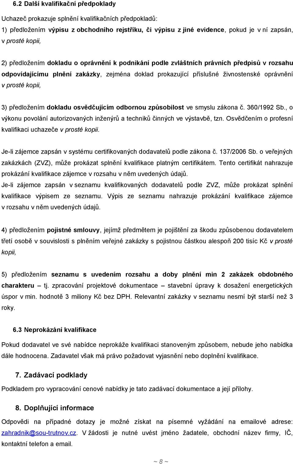 3) předložením dokladu osvědčujícím odbornou způsobilost ve smyslu zákona č. 360/1992 Sb., o výkonu povolání autorizovaných inženýrů a techniků činných ve výstavbě, tzn.