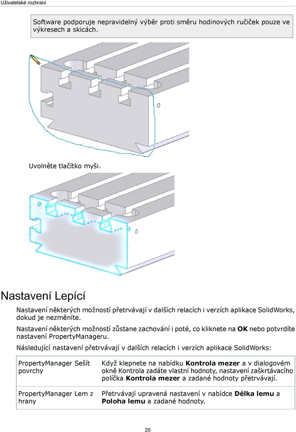 Nastavení některých možností zůstane zachování i poté, co kliknete na OK nebo potvrdíte nastavení PropertyManageru.