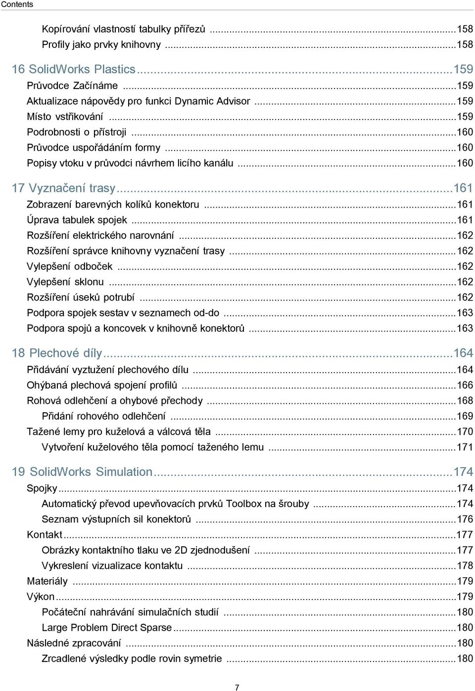 ..161 Zobrazení barevných kolíků konektoru...161 Úprava tabulek spojek...161 Rozšíření elektrického narovnání...162 Rozšíření správce knihovny vyznačení trasy...162 Vylepšení odboček.