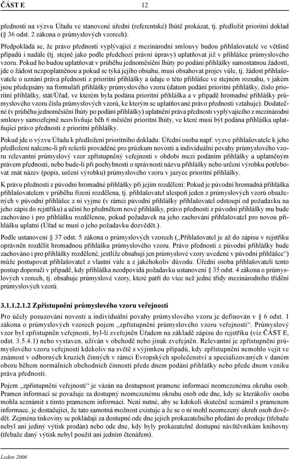 stejně jako podle předchozí právní úpravy) uplatňovat již v přihlášce průmyslového vzoru.
