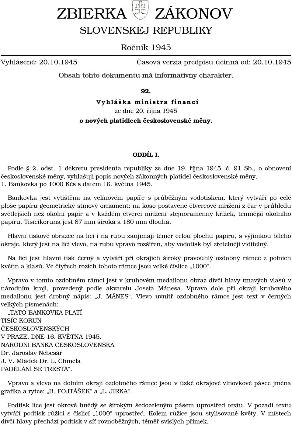 , o obnovení československé měny, vyhlašuji popis nových zákonných platidel československé měny. 1. Bankovka po 1000 Kčs s datem 16. května 1945.