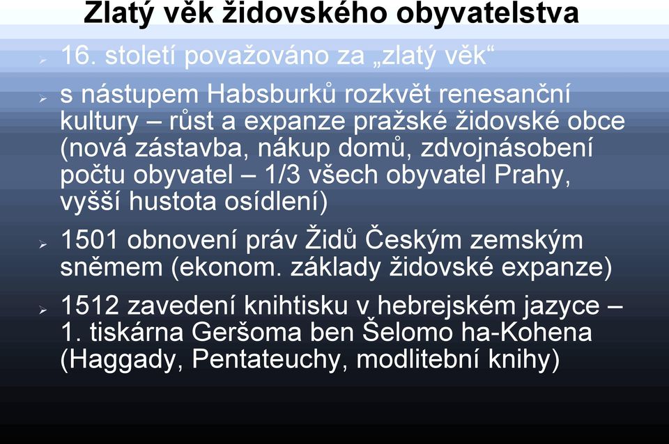 (nová zástavba, nákup domů, zdvojnásobení počtu obyvatel 1/3 všech obyvatel Prahy, vyšší hustota osídlení) 1501