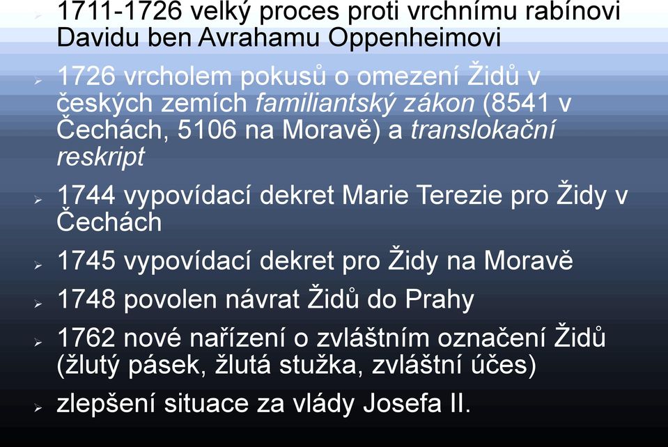 Marie Terezie pro Ţidy v Čechách 1745 vypovídací dekret pro Ţidy na Moravě 1748 povolen návrat Ţidů do Prahy 1762