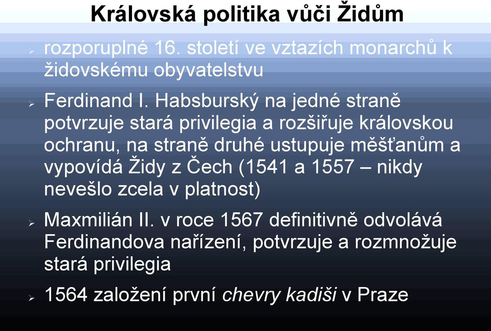 měšťanům a vypovídá Ţidy z Čech (1541 a 1557 nikdy nevešlo zcela v platnost) Maxmilián II.