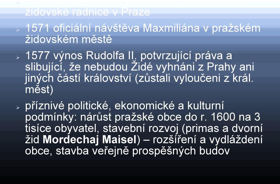 potvrzující práva a slibující, ţe nebudou Ţidé vyhnáni z Prahy ani jiných částí království (zůstali vyloučeni z král.