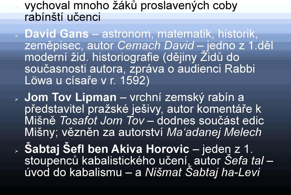 1592) Jom Tov Lipman vrchní zemský rabín a představitel praţské ješivy, autor komentáře k Mišně Tosafot Jom Tov dodnes součást edic