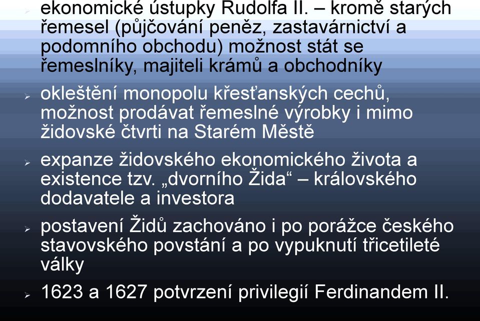 okleštění monopolu křesťanských cechů, moţnost prodávat řemeslné výrobky i mimo ţidovské čtvrti na Starém Městě expanze ţidovského