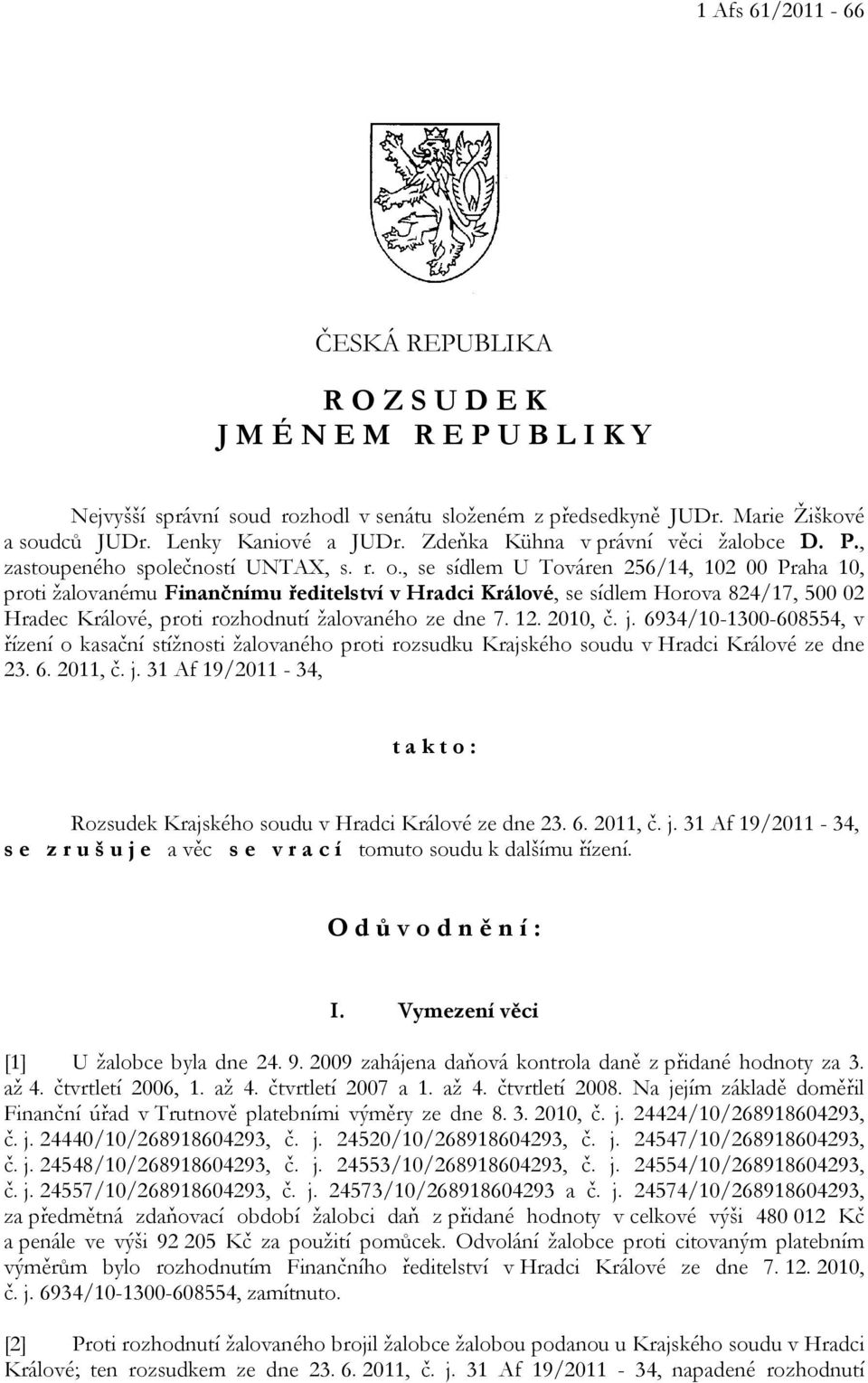 , se sídlem U Továren 256/14, 102 00 Praha 10, proti žalovanému Finančnímu ředitelství v Hradci Králové, se sídlem Horova 824/17, 500 02 Hradec Králové, proti rozhodnutí žalovaného ze dne 7. 12.